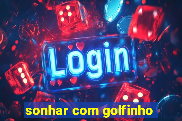 sonhar com golfinho